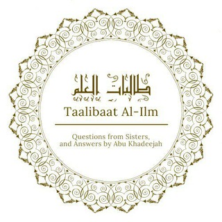 Tālibāt Al-‘Ilm Q&As with Abu Khadeejah Tālibāt Al-‘Ilm Q&As with Abu Khadeejah
